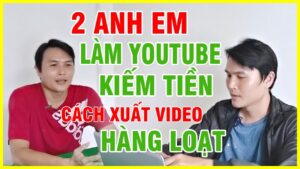 2 anh em lam youtube kiem tien c