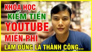 khoa hoc kiem tien youtube mien