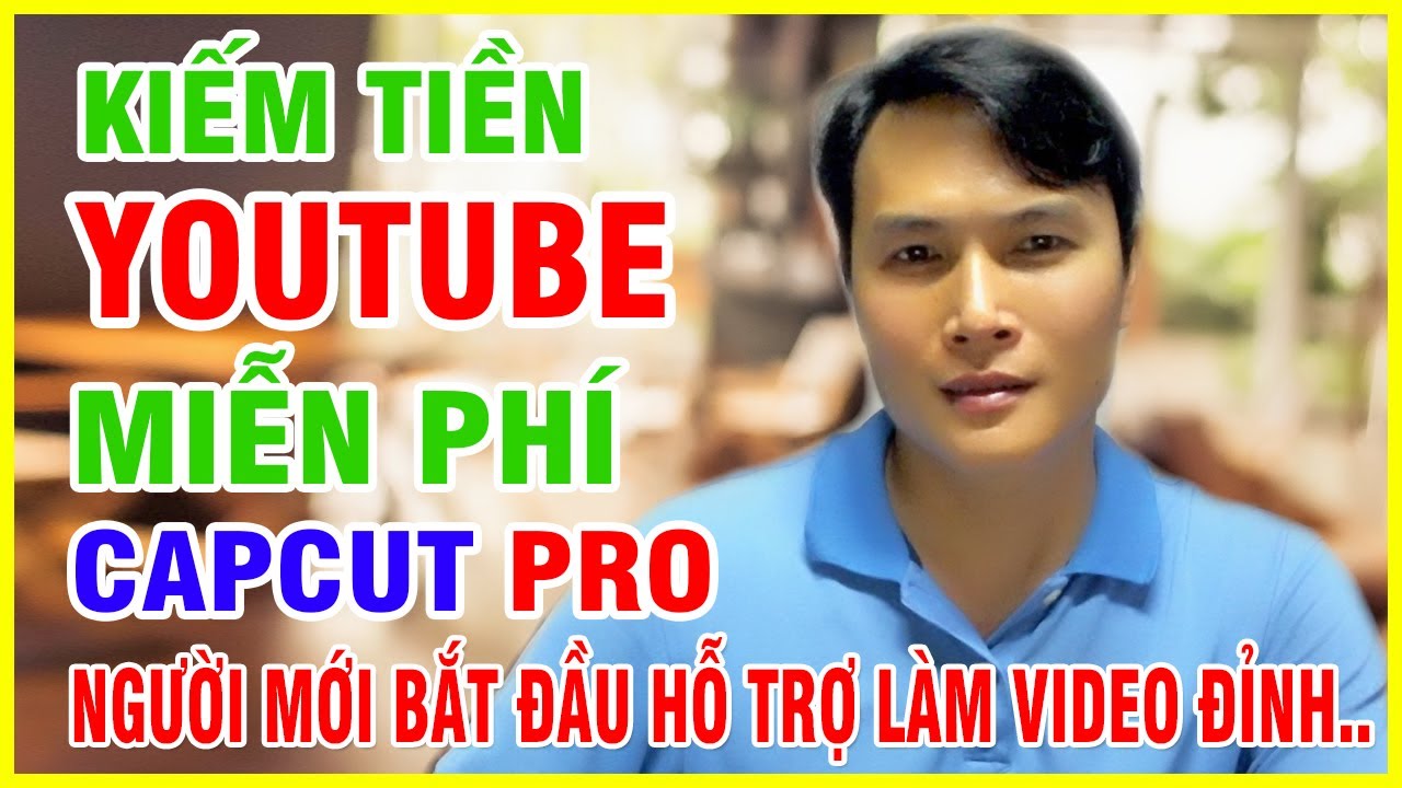 Kiếm Tiền Youtube Miễn Phí Cài đặt Capcut Pro Làm Video, Học Viện Kiếm Tiền Online