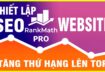 Cài Plugin rank math SEO PRO hỗ trợ SEO web top google
