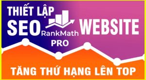 Cài Plugin rank math SEO PRO hỗ trợ SEO web top google