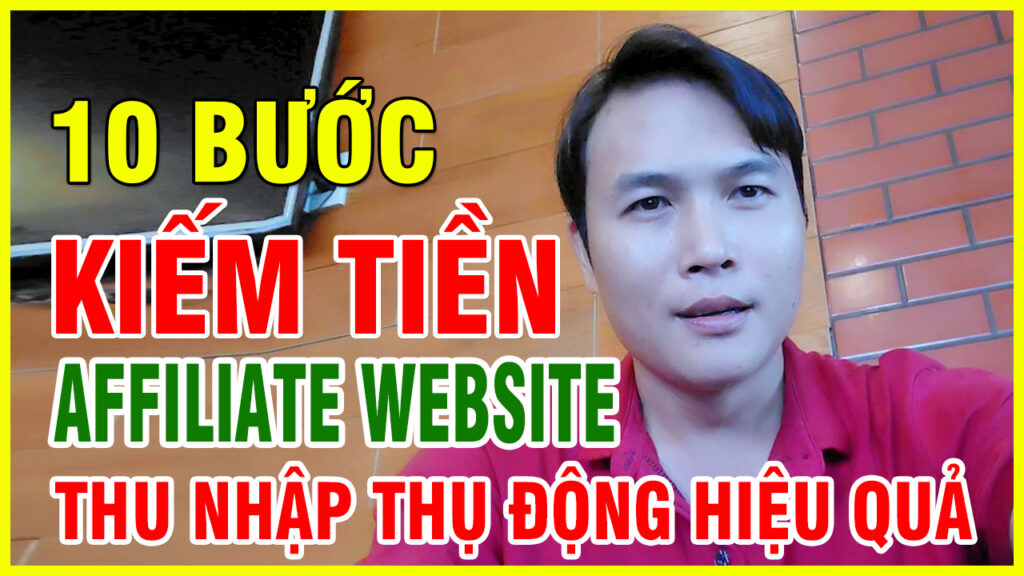 10 Bước Kiếm Tiền Với Website Affiliate Hiệu Quả 1 10 Buoc kiem tien Affiliate Website Thu nhap thu dong hieu qua