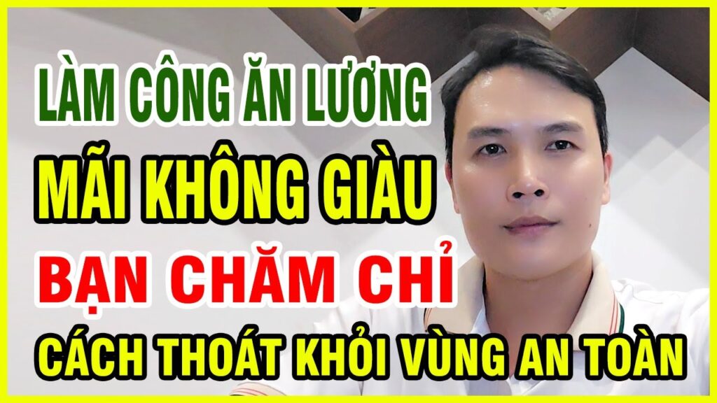 Làm Công Ăn Lương Mãi Không Giàu Cách Thoát Khỏi Vùng An Toàn 1 Tại sao làm công mãi không giàu? Khám phá nguyên nhân, tư duy tài chính và 7 cách thoát khỏi vùng an toàn để tăng thu nhập, tạo nguồn tiền bền vững.