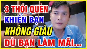 3 thói quen khiến bạn không giàu, lý do làm mãi không giàu, thói quen tài chính sai lầm, chi tiêu theo cảm xúc, không đầu tư tài chính, không nâng cấp kỹ năng, thói quen cản trở sự giàu có, cách để giàu nhanh hơn, thay đổi thói quen để giàu, bí quyết thoát nghèo nhanh