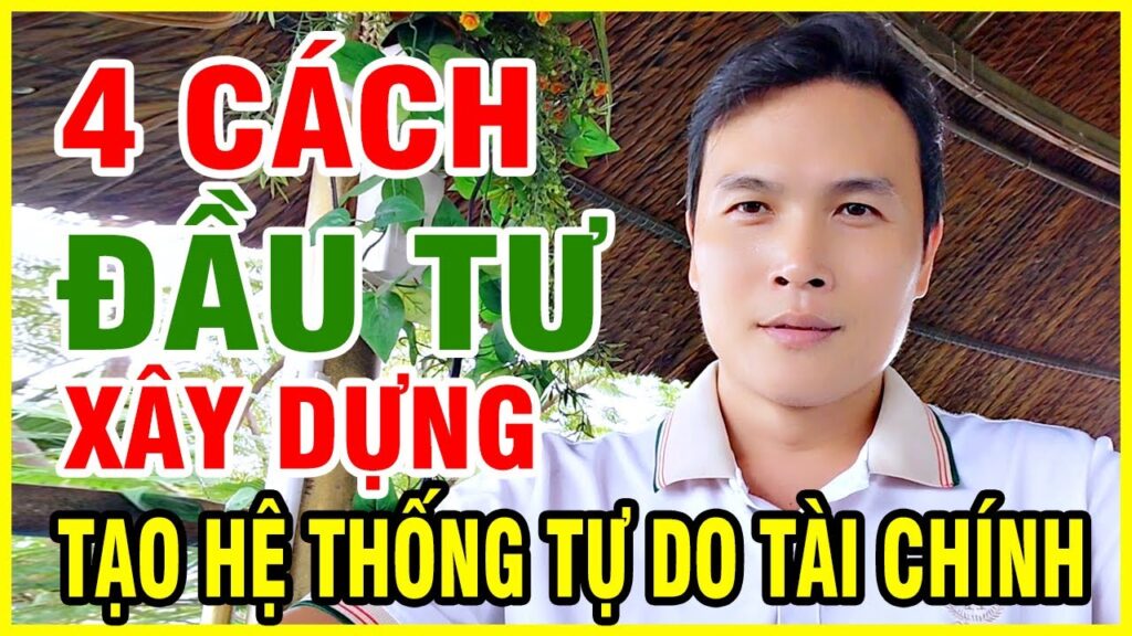 4 Cách Đầu Tư Xây Dựng Tạo Hệ Thống Tự Do Tài Chính Điều Người Trẻ Nên Biết Sớm 1 4 cách đầu tư giúp bạn xây dựng hệ thống tự do tài chính bền vững, an toàn và tăng thu nhập thụ động dài hạn.