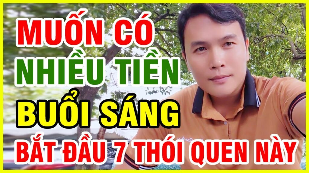 Muốn Có Nhiều Tiền – Buổi Sáng Bắt Đầu 7 Thói Quen Này 1 Khám phá 7 thói quen buổi sáng giúp bạn gia tăng thu nhập, phát triển tư duy giàu có và xây dựng cuộc sống dư giả hơn. Bài viết chia sẻ thực tế, dễ áp dụng cho người mới bắt đầu hành trình tự do tài chính.
